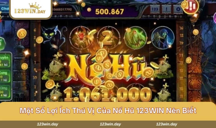 Tổng hợp quyền lợi nhận được khi tham gia nổ hũ